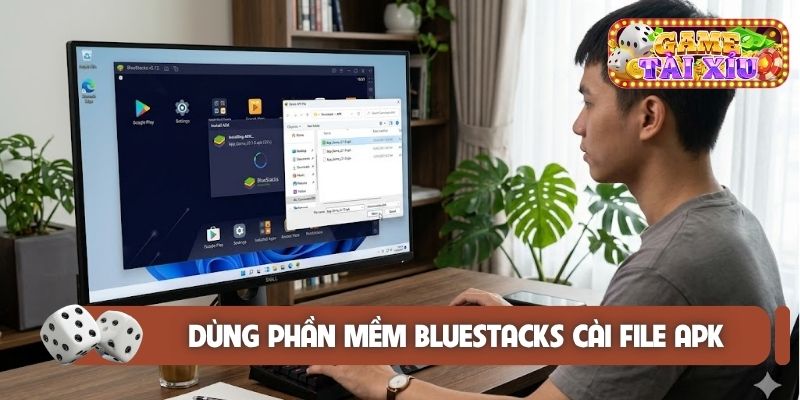 Dùng phần mềm BlueStacks cài file APK