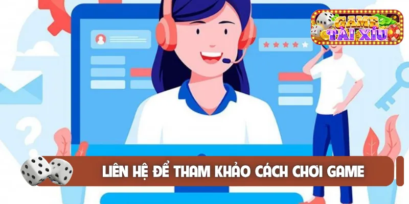 Liên hệ để tham khảo cách chơi game
